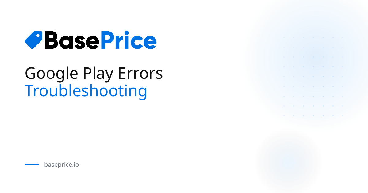 Google Play Errors | BasePrice Docs